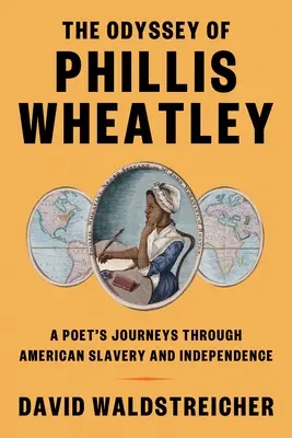 Odysea Phillis Wheatleyové: Odysea Wheillisové: Cesty básnířky americkým otroctvím a nezávislostí - The Odyssey of Phillis Wheatley: A Poet's Journeys Through American Slavery and Independence