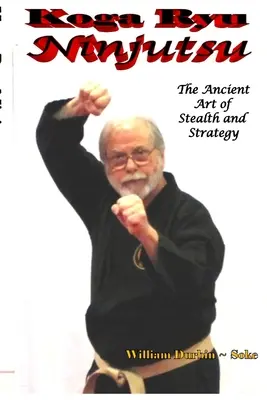 Koga Ryu Ninjutsu: Ninjutó: starověké umění utajení a strategie (přepracované vydání) - Koga Ryu Ninjutsu: The Ancient Art of Stealth and Strategy (revised)