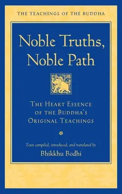 Ušlechtilé pravdy, ušlechtilá stezka: Srdcová podstata Buddhova původního učení - Noble Truths, Noble Path: The Heart Essence of the Buddha's Original Teachings