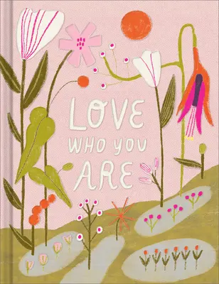 Miluj, kdo jsi: Dárková kniha, která oslavuje vaši sebeúctu. - Love Who You Are: A Gift Book to Celebrate Your Self-Worth