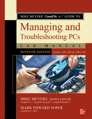 Mike Meyers' Comptia A+ Guide to Managing and Troubleshooting PCs Lab Manual, Sedmé vydání (zkoušky 220-1101 a 220-1102) - Mike Meyers' Comptia A+ Guide to Managing and Troubleshooting PCs Lab Manual, Seventh Edition (Exams 220-1101 & 220-1102)