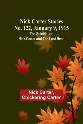 Příběhy Nicka Cartera č. 122, 9. ledna 1915: Sebevrah; aneb, Nick Carter a ztracená hlava. - Nick Carter Stories No. 122, January 9, 1915: The suicide; or, Nick Carter and the lost head