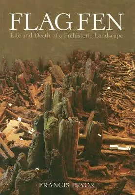 Vlajka Fen: Život a smrt pravěké krajiny - Flag Fen: Life and Death of a Prehistoric Landscape