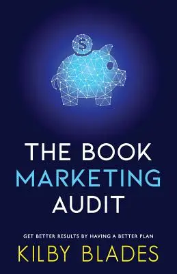 Audit knižního marketingu: Získejte lepší výsledky s lepším plánem - The Book Marketing Audit: Get Better Results with a Better Plan