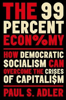 Ekonomika 99 procent: Jak může demokratický socialismus překonat krizi kapitalismu - The 99 Percent Economy: How Democratic Socialism Can Overcome the Crises of Capitalism