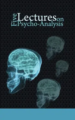Pět přednášek o psychoanalýze - Five Lectures on Psycho-Analysis