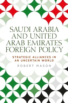 Saúdská Arábie a Spojené arabské emiráty: Arabské emiráty: zahraniční politika a strategická spojenectví v nejistém světě - Saudi Arabia and the United Arab Emirates: Foreign Policy and Strategic Alliances in an Uncertain World
