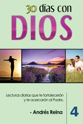 30 Das con Dios (Volumen 4): Lecturas diarias que te fortalecern y te acercarn al Otec - 30 Das con Dios (Volumen 4): Lecturas diarias que te fortalecern y te acercarn al Padre