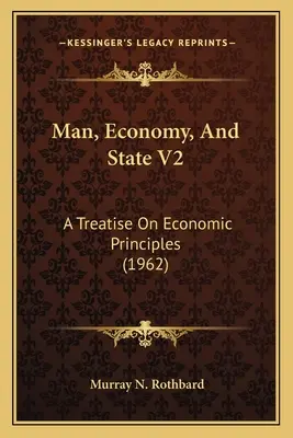 Člověk, ekonomika a stát V2: (1962) - Man, Economy, And State V2: A Treatise On Economic Principles (1962)
