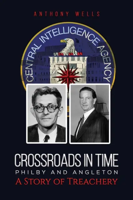 Křižovatky času Philby a Angleton Příběh zrady - Crossroads in Time Philby and Angleton A Story of Treachery