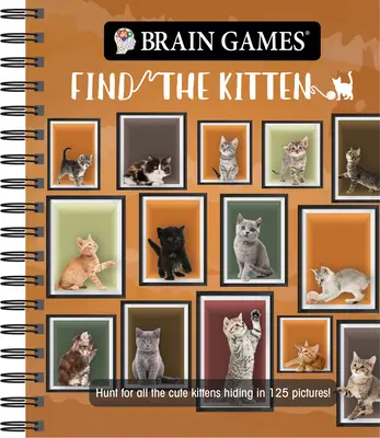 Hry pro mozek - Najdi koťátko: Hledání všech roztomilých koťátek, která se skrývají na 125 obrázcích! - Brain Games - Find the Kitten: Hunt for All the Cute Kittens Hiding in 125 Pictures!