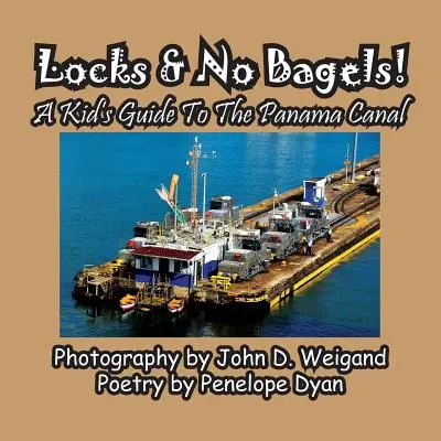 Zdymadla a žádné bagety! dětský průvodce Panamským průplavem - Locks & No Bagels! a Kid's Guide to the Panama Canal