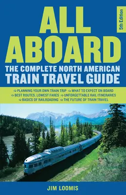 Všichni na palubu: Všichni na palubě: Kompletní průvodce vlakem po Severní Americe - All Aboard: The Complete North American Train Travel Guide
