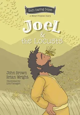 Joel a kobylky: Proroci a kobylky: série malých proroků, kniha 7 - Joel and the Locusts: The Minor Prophets, Book 7