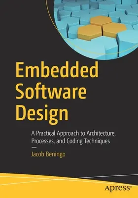 Návrh vestavěného softwaru: Praktický přístup k architektuře, procesům a kódovacím technikám. - Embedded Software Design: A Practical Approach to Architecture, Processes, and Coding Techniques