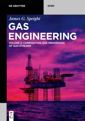 Gas Engineering: Svazek 2: Složení a zpracování proudů plynu - Gas Engineering: Vol. 2: Composition and Processing of Gas Streams