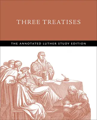 Tři pojednání: Lutherovo studijní vydání s poznámkami - Three Treatises: The Annotated Luther Study Edition