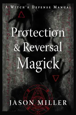Ochranná a odvratná magie (revidované a aktualizované vydání): Obranná příručka čarodějky - Protection & Reversal Magick (Revised and Updated Edition): A Witch's Defense Manual