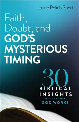 Víra, pochybnosti a tajemné Boží načasování: 30 biblických poznatků o tom, jak Bůh jedná - Faith, Doubt, and God's Mysterious Timing: 30 Biblical Insights about the Way God Works