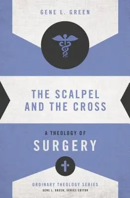 Skalpel a kříž: Teologie chirurgie - The Scalpel and the Cross: A Theology of Surgery