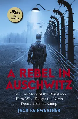 Rebel v Osvětimi: (Scholastic Focus): Pravdivý příběh hrdiny odboje, který bojoval proti nacistům zevnitř tábora (Scholastic Focus) - A Rebel in Auschwitz: The True Story of the Resistance Hero Who Fought the Nazis from Inside the Camp (Scholastic Focus)
