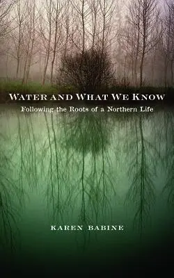 Voda a to, co víme: Po stopách kořenů severského života - Water and What We Know: Following the Roots of a Northern Life