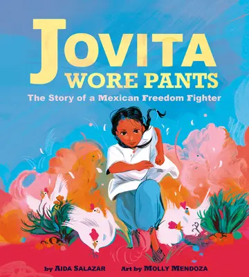 Jovita nosila kalhoty: Příběh mexické bojovnice za svobodu - Jovita Wore Pants: The Story of a Mexican Freedom Fighter