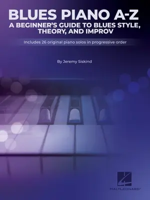 Blues od A do Z: A Beginner's Guide to Blues Style, Theory, and Improv by Jeremy Siskind: Průvodce bluesovým stylem, teorií a improvizací pro začátečníky od Jeremyho Siskinda - Blues A-Z: A Beginner's Guide to Blues Style, Theory, and Improv by Jeremy Siskind