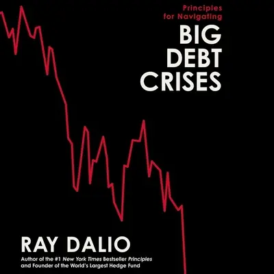 Zásady pro zvládání velkých dluhových krizí AUDIOBOOK - Principles for Navigating Big Debt Crises AUDIOBOOK