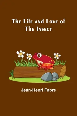 Život a láska hmyzu - The Life and Love of the Insect