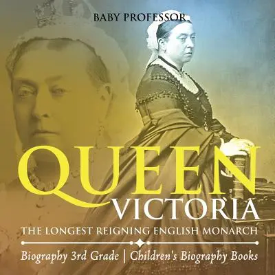 Královna Viktorie: Nejdéle vládnoucí anglická panovnice - životopisné knihy pro 3. třídu Dětské životopisné knihy - Queen Victoria: The Longest Reigning English Monarch - Biography 3rd Grade Children's Biography Books