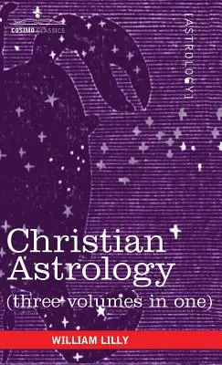 Křesťanská astrologie (tři svazky v jednom) - Christian Astrology (Three Volumes in One)