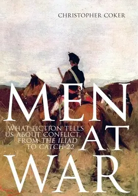 Muži ve válce: Co nám beletrie říká o konfliktech, od Iliady po Catch-22 - Men at War: What Fiction Tells Us about Conflict, from the Iliad to Catch-22