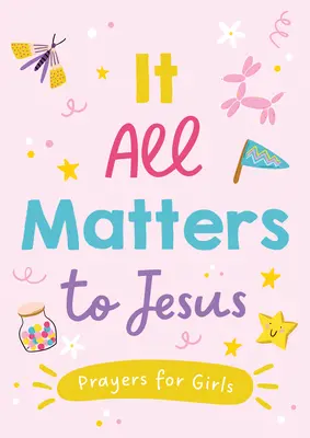 Na Ježíši záleží (pro dívky): Modlitby pro dívky - It All Matters to Jesus (Girls): Prayers for Girls