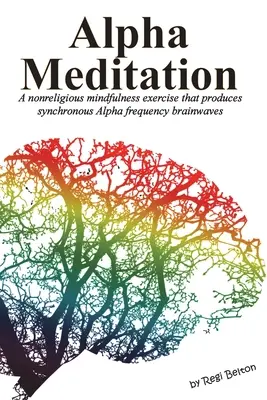 Meditace Alfa: Nenáboženské cvičení všímavosti, které vyvolává synchronní mozkové vlny o frekvenci alfa. - Alpha Meditation: A nonreligious mindfulness exercise that produces synchronous Alpha frequency brainwaves