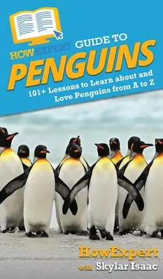 HowExpert Průvodce tučňáky: 101+ lekcí, jak se naučit a zamilovat si tučňáky od A do Z - HowExpert Guide to Penguins: 101+ Lessons to Learn about and Love Penguins from A to Z