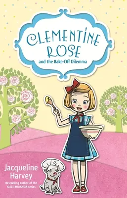 Clementine Rose a dilema s pečením: 14. díl - Clementine Rose and the Bake-Off Dilemma: Volume 14