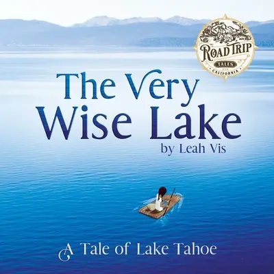 Velmi moudré jezero: Příběh o jezeře Tahoe: Moudrý muž: Příběh o jezeře Tahoe - The Very Wise Lake: A Tale of Lake Tahoe