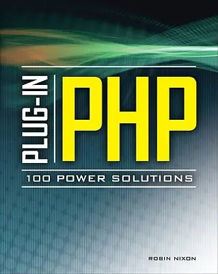 Plug-In Php: 100 výkonných řešení: Jednoduchá řešení praktických problémů PHP - Plug-In Php: 100 Power Solutions: Simple Solutions to Practical PHP Problems