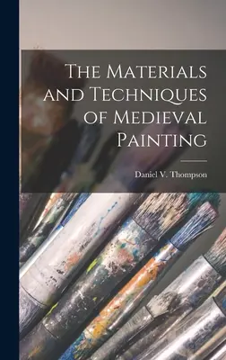Materiály a techniky středověkého malířství (Thompson Daniel V. (Daniel Varney)) - The Materials and Techniques of Medieval Painting (Thompson Daniel V. (Daniel Varney))