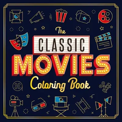 Omalovánky klasických filmů: Omalovánky pro dospělé - The Classic Movies Coloring Book: Adult Coloring Book