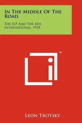 Uprostřed cesty: Ilp a 4. internacionála, 1935 - In the Middle of the Road: The Ilp and the 4th International, 1935