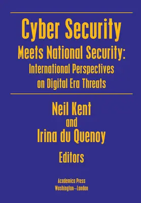 Kybernetická bezpečnost se setkává s národní bezpečností: Mezinárodní perspektivy hrozeb digitální éry - Cyber Security Meets National Security: International Perspectives on Digital Era Threats