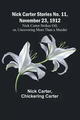 Nick Carter zasáhl ropu; aneb, Odhalení víc než vraždy - Nick Carter Stories No. 11, November 23, 1912: Nick Carter Strikes Oil; or, Uncovering More Than a Murder