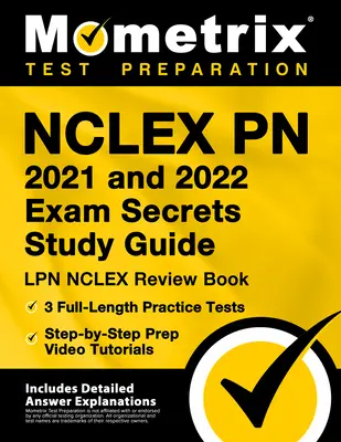 NCLEX PN 2021 a 2022 Exam Secrets Study Guide: Tajná studijní příručka: Příprava na LPN NCLEX, 3 praktické testy v plné délce, video návody krok za krokem: [Včetně detektivní příručky - NCLEX PN 2021 and 2022 Exam Secrets Study Guide: LPN NCLEX Review Book, 3 Full-Length Practice Tests, Step-By-Step Prep Video Tutorials: [Includes Det