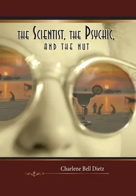 Vědec, senzibil a blázen - The Scientist, the Psychic, and the Nut