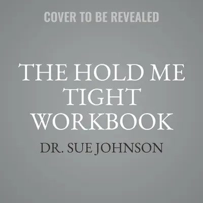 Pracovní sešit Drž mě pevně: Průvodce pro páry pro celoživotní lásku - The Hold Me Tight Workbook: A Couple's Guide for a Lifetime of Love