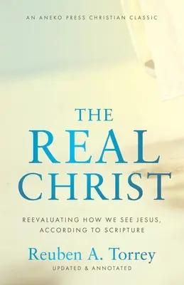 Skutečný Kristus: Přehodnocení toho, jak vidíme Ježíše podle Písma: Jak správně chápat Ježíše? - The Real Christ: Reevaluating How We See Jesus, According to Scripture