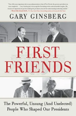 První přátelé: První přátelé: Mocní, neznámí (a nevolení) lidé, kteří utvářeli naše prezidenty - First Friends: The Powerful, Unsung (and Unelected) People Who Shaped Our Presidents