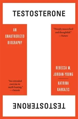 Testosteron: Neautorizovaný životopis - Testosterone: An Unauthorized Biography